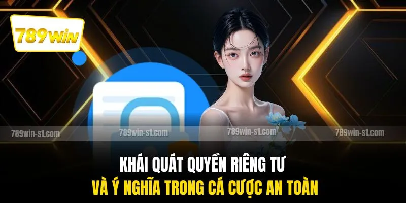 Khái quát quyền riêng tư và ý nghĩa trong cá cược an toàn