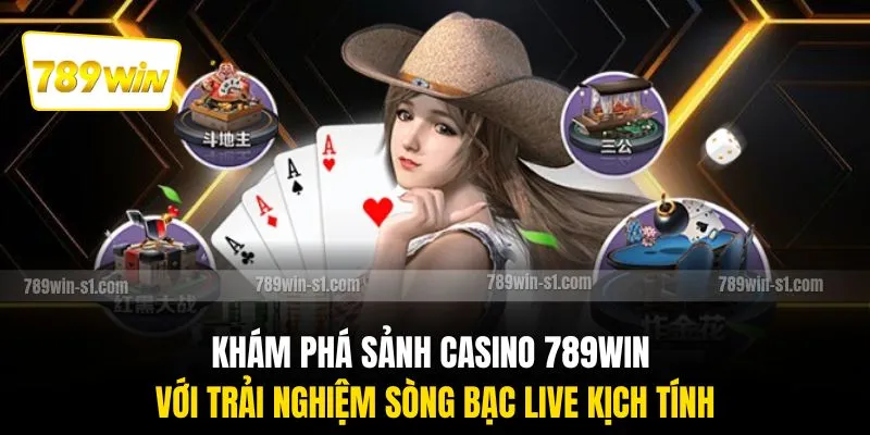 Khám phá sảnh casino 789WIN với trải nghiệm sòng bạc live kịch tính