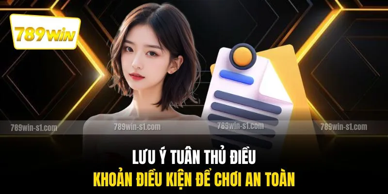 Lưu ý tuân thủ điều khoản điều kiện để chơi an toàn